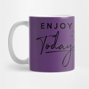 Enjoy Today Mug